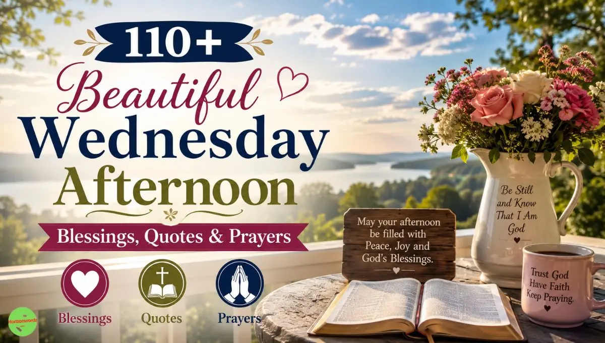 110+ Beautiful Wednesday Afternoon Blessings, Quotes & Prayers