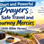 21 Short and Powerful Prayers for Safe Travel and Journey Mercies (With Bible Verses)